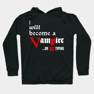 I will become a VAMPIRE or die trying - white on black Hoodie